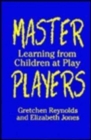 Master Players : Learning from Children at Play - Book