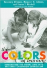 The Colors of Learning : Integrating the Visual Arts into the Early Childhood Curriculum - Book