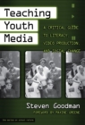 Teaching Youth Media : A Critical Guide to Literacy, Video Production and Social Change - Book