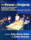 The Power of Projects : Meeting Contemporary Challenges in Early Childhood Classrooms, Strategies and Solutions - Book