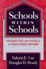Schools within Schools : Possibilities and Pitfalls of High School Reform - Book