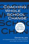Coaching Whole School Change : Lessons in Practice from a Small High School - Book