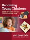 Becoming Young Thinkers : Deep Project Work in the Classroom - Book