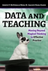 Data and Teaching : Moving Beyond Magical Thinking to Effective Practice - Book