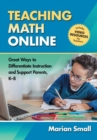 Teaching Math Online : Great Ways to Differentiate Instruction and Support Parents, K-8 - Book