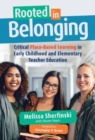 Rooted in Belonging : Critical Place-Based Learning in Early Childhood and Elementary Teacher Education - Book