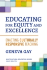 Educating for Equity and Excellence : Enacting Culturally Responsive Teaching - Book