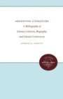 Argentine Literature : A Bibliography of Literary Criticism, Biography, and Literary Controversy - Book