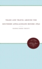 Trade and Travel around the Southern Appalachians before 1830 - Book