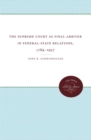 The Supreme Court as Final Arbiter in Federal-State Relations, 1789-1957 - Book