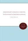 Shakespeare's Romantic Comedies : The Development of Their Form and Meaning - Book