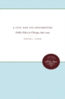 A City and Its Universities : Public Policy in Chicago, 1892-1919 - Book