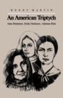 An American Triptych : Anne Bradstreet, Emily Dickinson, and Adrienne Rich - Book