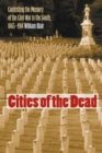 Cities of the Dead : Contesting the Memory of the Civil War in the South, 1865-1914 - Book