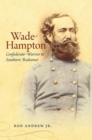 Wade Hampton : Confederate Warrior to Southern Redeemer - Book