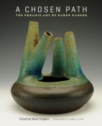 A Chosen Path : The Ceramic Art of Karen Karnes - Book