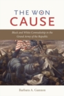 The Won Cause : Black and White Comradeship in the Grand Army of the Republic - Book