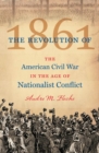 The Revolution of 1861 : The American Civil War in the Age of Nationalist Conflict - Book