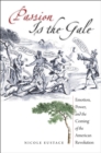 Passion Is the Gale : Emotion, Power, and the Coming of the American Revolution - eBook