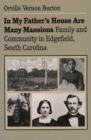 In My Father's House Are Many Mansions : Family and Community in Edgefield, South Carolina - Book