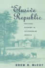 The Elusive Republic : Political Economy in Jeffersonian America - Book