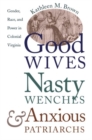 Good Wives, Nasty Wenches, and Anxious Patriarchs : Gender, Race, and Power in Colonial Virginia - Book