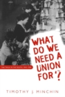 What Do We Need a Union For? : The TWUA in the South, 1945-1955 - Book