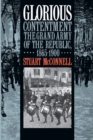 Glorious Contentment : The Grand Army of the Republic, 1865-1900 - Book