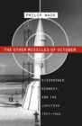 The Other Missiles of October : Eisenhower, Kennedy, and the Jupiters, 1957-1963 - Book
