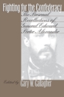 Fighting for the Confederacy : The Personal Recollections of General Edward Porter Alexander - Book