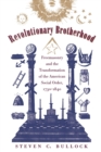 Revolutionary Brotherhood : Freemasonry and the Transformation of the American Social Order, 1730-1840 - Book