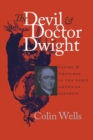 The Devil and Doctor Dwight : Satire and Theology in the Early American Republic - Book