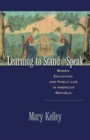 Learning to Stand and Speak : Women, Education, and Public Life in America's Republic - Book