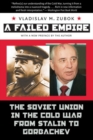 A Failed Empire : The Soviet Union in the Cold War from Stalin to Gorbachev - Book