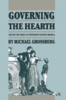 Governing the Hearth : Law and the Family in Nineteenth-Century America - eBook
