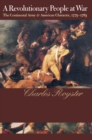 A Revolutionary People At War : The Continental Army and American Character, 1775-1783 - eBook