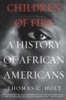 Children of Fire : A History of African Americans - Book