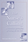 The Nurse's Calling : A Christian Spirituality of Caring for the Sick - Book
