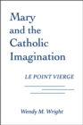 Mary and the Catholic Imagination : Le Point Vierge - Book