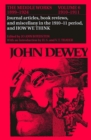 The Collected Works of John Dewey v. 6; 1910-1911, Journal Articles, Book Reviews, Miscellany in the 1910-1911 Period, and How We Think : The Middle Works, 1899-1924 - Book