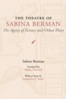 The Theatre of Sabina Berman : The ""Agony of Ecstasy"" and Other Plays - Book