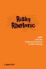 Risky Rhetoric : AIDS and the Cultural Practices of HIV Testing - Book