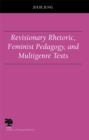 Revisionary Rhetoric, Feminist Pedagogy, and Multigenre Texts - Book