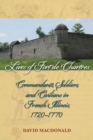 Lives of Fort de Chartres : Commandants, Soldiers, and Civilians in French Illinois, 1720-1770 - Book