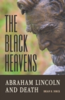The Black Heavens : Abraham Lincoln and Death - Book
