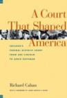 The Court That Shaped America : Chicago's Federal Court from Abe Lincoln to Abbie Hoffman - Book