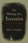 The Making of a Terrorist : On Classic German Rogues - Book