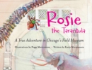 Rosie the Tarantula : A True Adventure through Chicago's Field Museum - Book