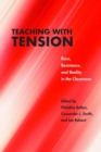 Teaching with Tension : Race, Resistance, and Reality in the Classroom - Book