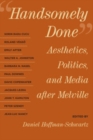 Handsomely Done : Aesthetics, Politics, and Media after Melville - eBook